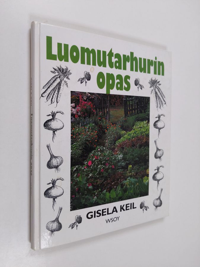 Gisela Keil : Luomutarhurin opas : asiantuntijan neuvoja seka- ja kateviljelystä, viherlannoituksesta, kompostoinnista, maanparannuksesta sekä ...