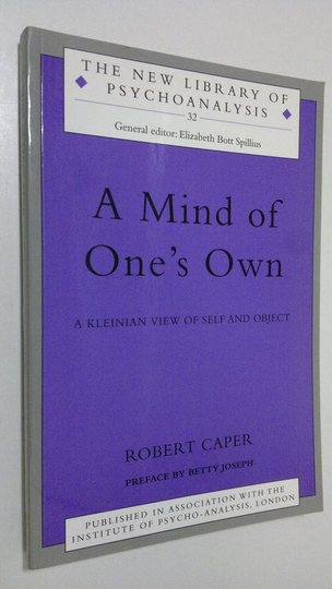 Robert Caper : A Mind of One's Own : a kelinian view of self and object