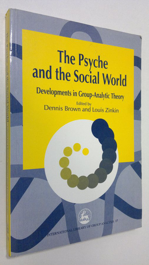 Dennis Brown : Psyche and the Social World : developments in group-analytic theory