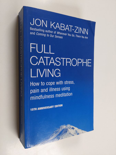 Jon Kabat-Zinn : Full catastrophe living : how to cope with stress, pain and illness using mindfullness meditation