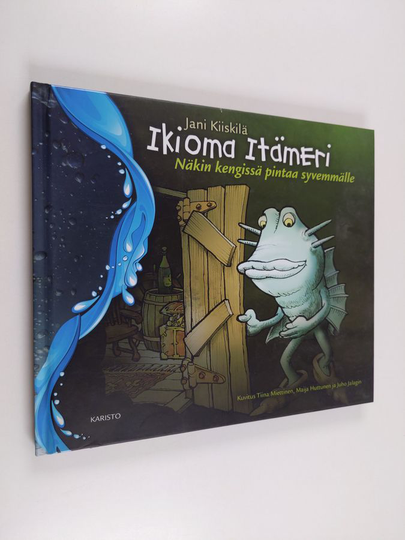 Jani Kiiskilä : Ikioma Itämeri : näkin kengissä pintaa syvemmälle