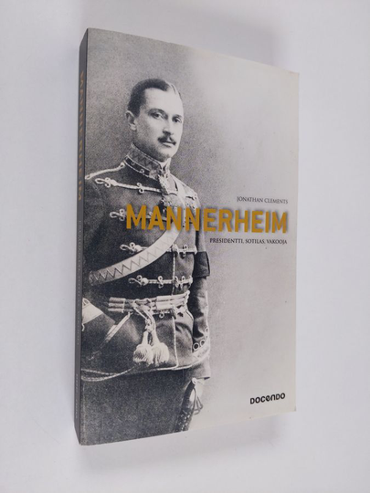 Jonathan Clements : Mannerheim : presidentti, sotilas, vakooja