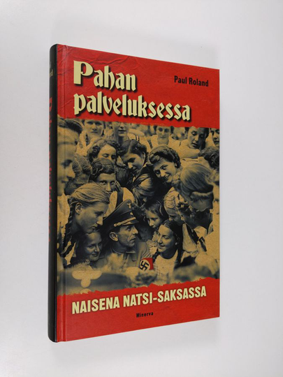 Paul Roland : Pahan palveluksessa : naisena natsi-Saksassa