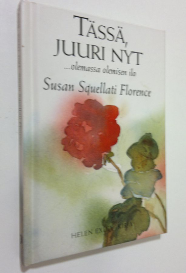 Susan Squellati Florence : Tässä, juuri nyt : olemassa olemisen ilo
