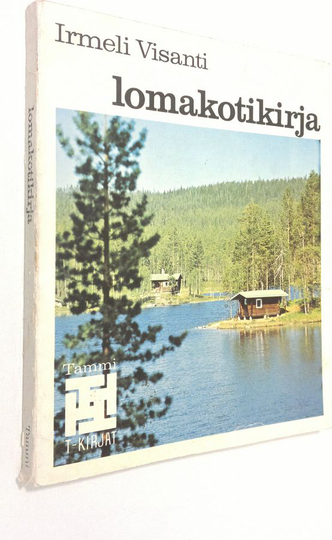 Irmeli Visanti : Lomakotikirja : opas loma-asunnon ostajille