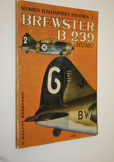 Kalevi Keskinen : Suomen ilmavoimien historia 1 : Brewster B-239 ja Humu