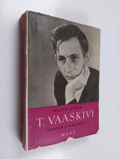 Holger Lybäck : T. Vaaskivi : ihminen ja kirjailija