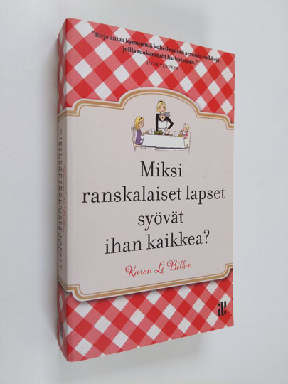 Karen Le Billon : Miksi ranskalaiset lapset syövät ihan kaikkea? : miten perheemme muutti Ranskaan, parantui nirsoilusta, julisti välipalat ...