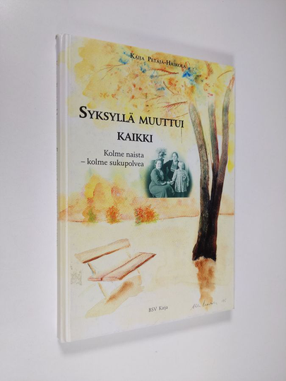 Kaija Petäjä-Haikola : Syksyllä muuttui kaikki : kolme naista - kolme sukupolvea