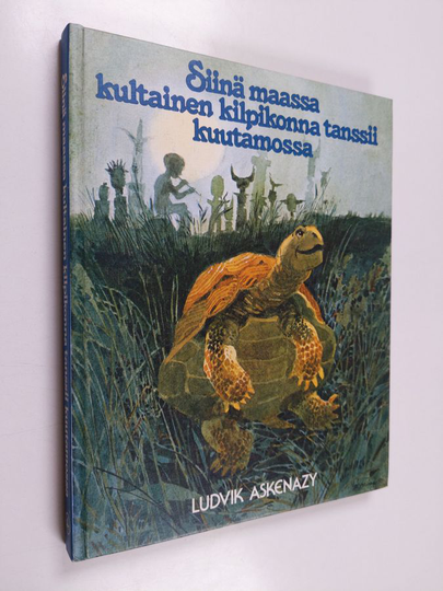 Ludvik Askenazy : Siinä maassa kultainen kilpikonna tanssii kuutamossa : satuja