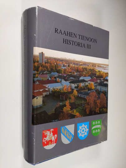 Raahen tienoon historia 3 : Raahen kaupunki, Pattijoen (Salon emäseurakunnan), Saloisten ja Vihannin kunnat sekä seurakunnat 1870-luvulta vuoteen ...