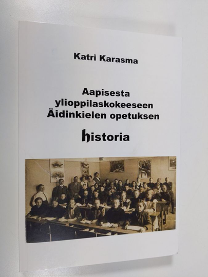Katri Karasma : Aapisesta ylioppilaskokeeseen : äidinkielen opetuksen historia