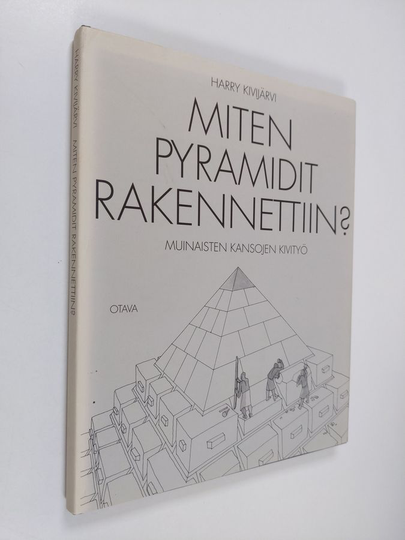 Harry Kivijärvi : Miten pyramidit rakennettiin : muinaisten kansojen kivityö