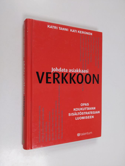 Kati Keronen : Johdata asiakkaasi verkkoon : opas koukuttavan sisältöstrategian luomiseen - Opas koukuttavan sisältöstrategian luomiseen