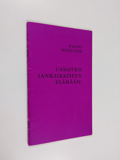 Paavo Hiltunen : Uskotko iankaikkiseen elämään