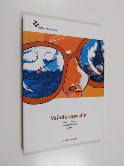 Sirkku Kivistö : Vaihda vapaalle : lomallelähtijän opas