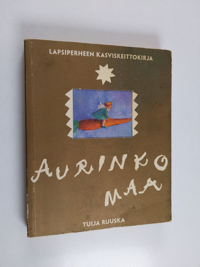 Tuija Ruuska : Aurinkomaa : lapsiperheen kasviskeittokirja