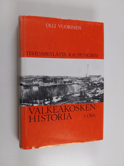 Olli Vuorinen : Valkeakosken historia, 1 - Tehdaskylästä kaupungiksi