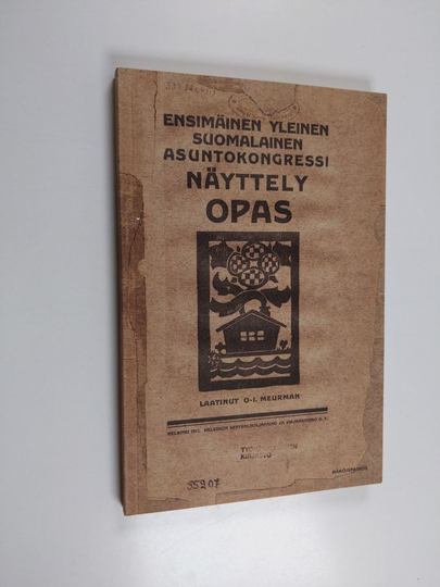 Otto-I. Meurman : Ensimäisen suomalaisen asuntokongressin näyttely opas - Ensimäinen yleinen suomalainen asuntokongressi