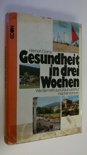 Herbert Görne : Gesundheit in drei Wochen : Wie Sie mehr aus Urlaub und Kur machen können