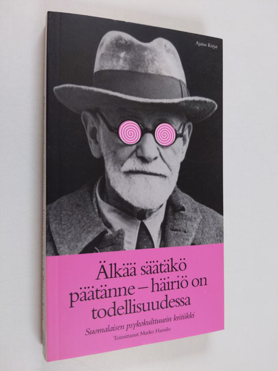 Marko Hamilo : Älkää säätäkö päätänne - häiriö on todellisuudessa : suomalaisen psykokulttuurin kritiikki