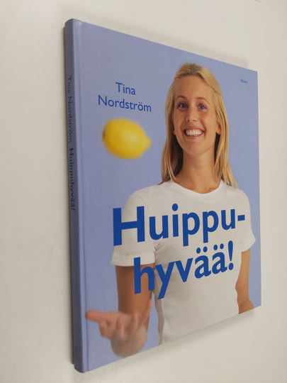 Tina Nordström : Huippuhyvää! : 55 tv-ohjelmasta tuttua ruokaohjetta