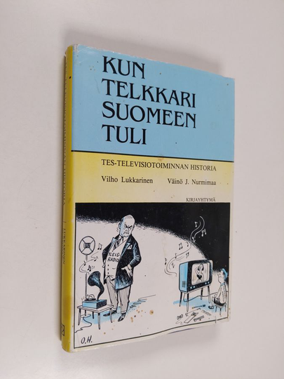 Vilho Lukkarinen : Kun telkkari Suomeen tuli : TES-televisiotoiminnan historia