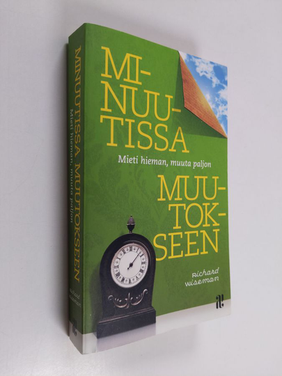 Richard Wiseman : Minuutissa muutokseen : mieti hieman, muuta paljon