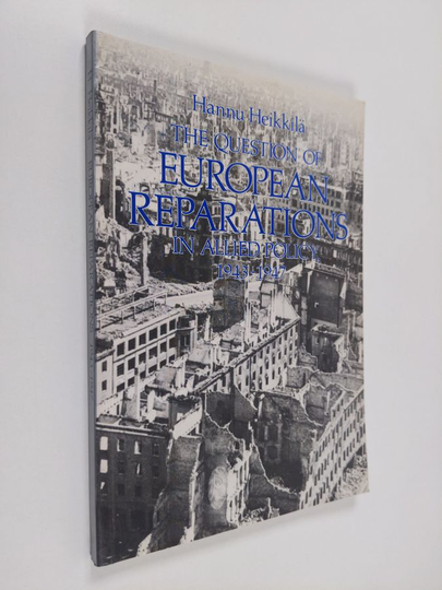 Hannu Heikkilä : The questions of European reparations in Allied policy, 1943-1947