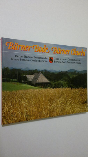 Bärner Bode - Bärner Chuchi = Berner Boden - Berner Kuche = Terroir bernois - Cuisine bernoise = Terra bersene - Cusine Bernese = Bernese Soil - ...