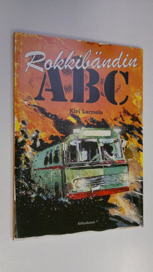 Kivi Larmola : Rokkibändin ABC : käytännön opas keikkailevalle muusikolle