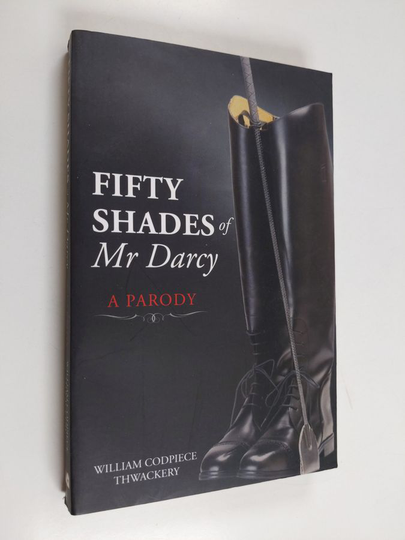 William Codpiece Thwackery : Fifty Shades of Mr Darcy - A Parody