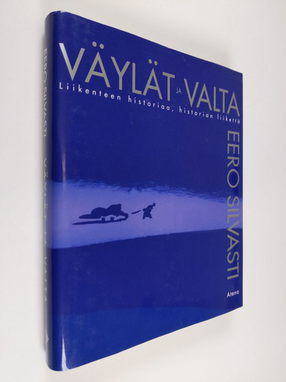 Eero Silvasti : Väylät ja valta : liikenteen historiaa, historian liikettä
