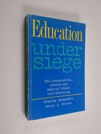Stanley Aronowitz : Education under siege : the conservative, liberal, and radical debate over schooling