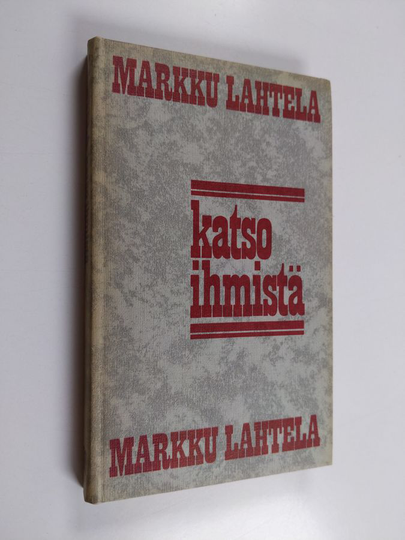 Markku Lahtela : Katso ihmistä : johdatus tieteelliseen ihmiskäsitykseen ja politiikkaan