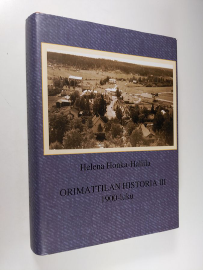 Helena Honka-Hallila : Orimattilan historia III : 1900-luku