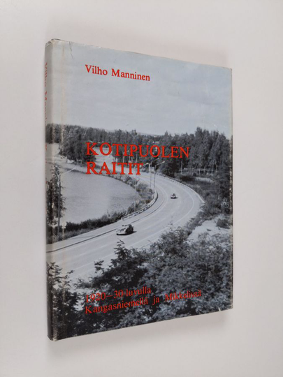 Vilho Manninen : Kotipuolen raitit - 1920-30 luvulla Kangasniemellä ja Mikkelissä