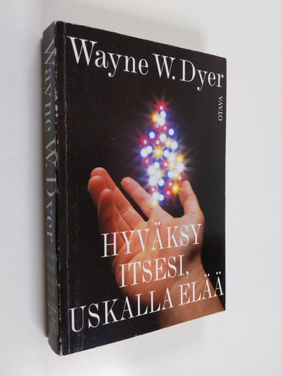 Wayne W. Dyer : Hyväksy itsesi, uskalla elää!