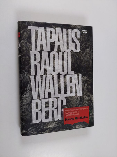 Hannu Rautkallio : Tapaus Raoul Wallenberg : kertomus vaikenemisesta, syyllisyydestä ja hyväksikäytöstä