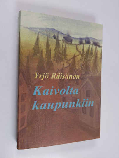 Yrjö Räisänen : Kaivolta kaupunkiin