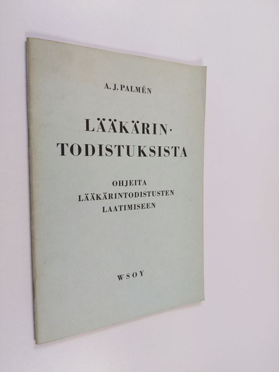 A. J. Palmen : Lääkärintodistuksista : ohjeita lääkärintodistusten laatimiseen