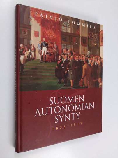 Päiviö Tommila : Suomen autonomian synty 1808-1819