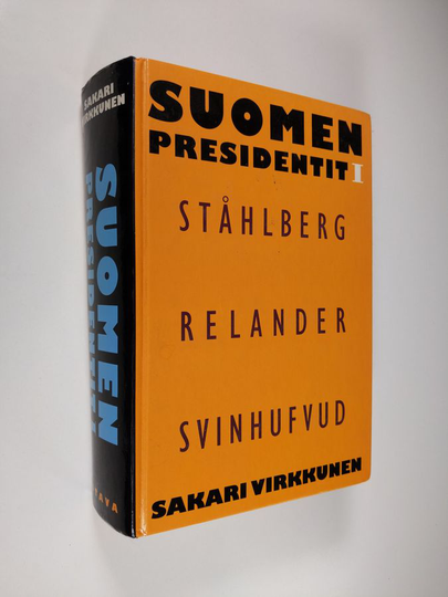 Sakari Virkkunen : Suomen presidentit 1 : Ståhlberg, Relander, Svinhufvud