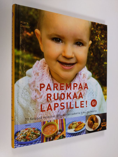Klara Desser : Parempaa ruokaa lapsille : vähemmän sokeria koko perheelle
