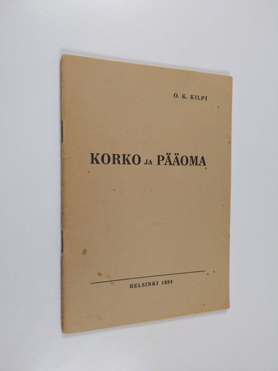 O. K. Kilpi : Korko ja pääoma : niiden merkitys ja kansantaloudellinen tehtävä