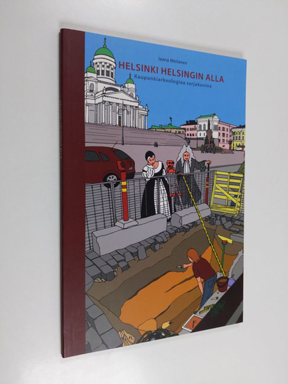 Jaana Mellanen : Helsinki Helsingin alla : kaupunkiarkeologiaa sarjakuvina