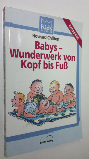 Howard Chilton : Babys - Wunderwerk von Kopf bis Fuss