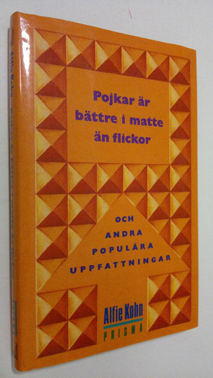 Alfie Kohn : Pojkar är bättre i matte än flickor : och andra populära uppfattningar