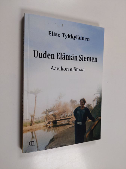 Elise Tykkyläinen : Uuden elämän siemen : aavikon elämää