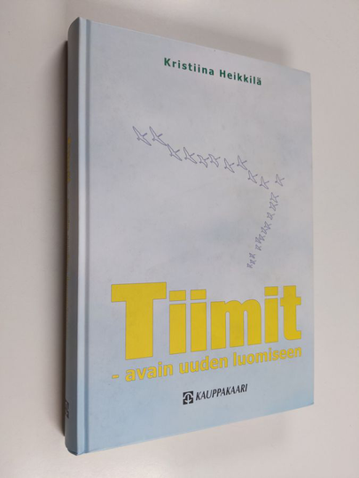 Kristiina Heikkilä : Tiimit : avain uuden luomiseen